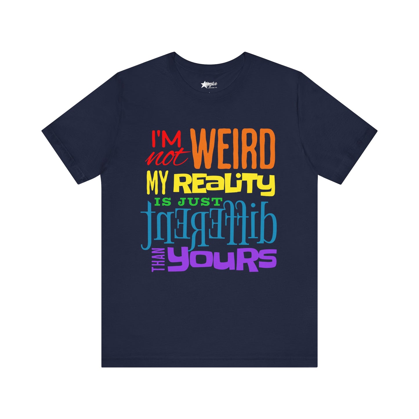 I’m Not Weird – My Reality Is Different Than Yours | Pride Rainbow Statement Tee